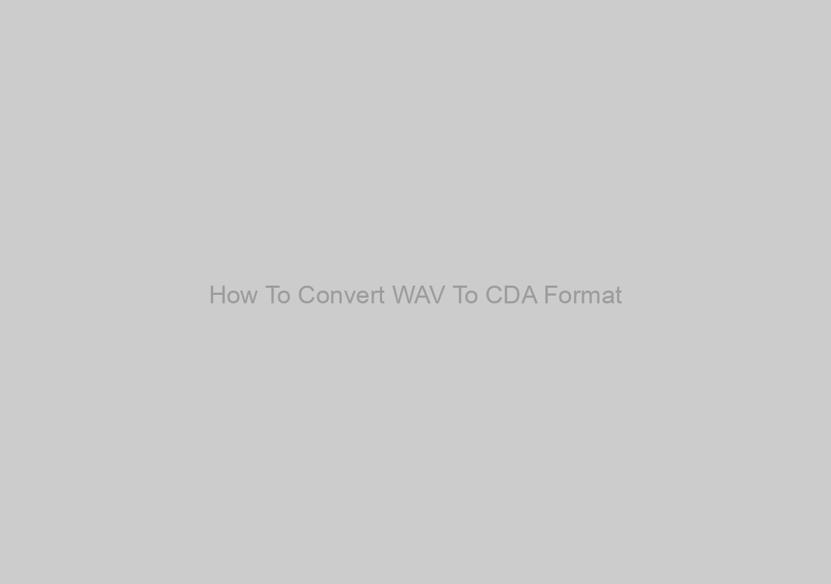 How To Convert WAV To CDA Format